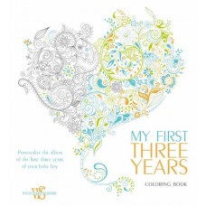 My First Three Years Coloring Book: Personalize the Album of the First Three Years of Your Baby Boy My First Three Years Coloring Book: Personalize the Album of the First Three Years of Your Baby Boy